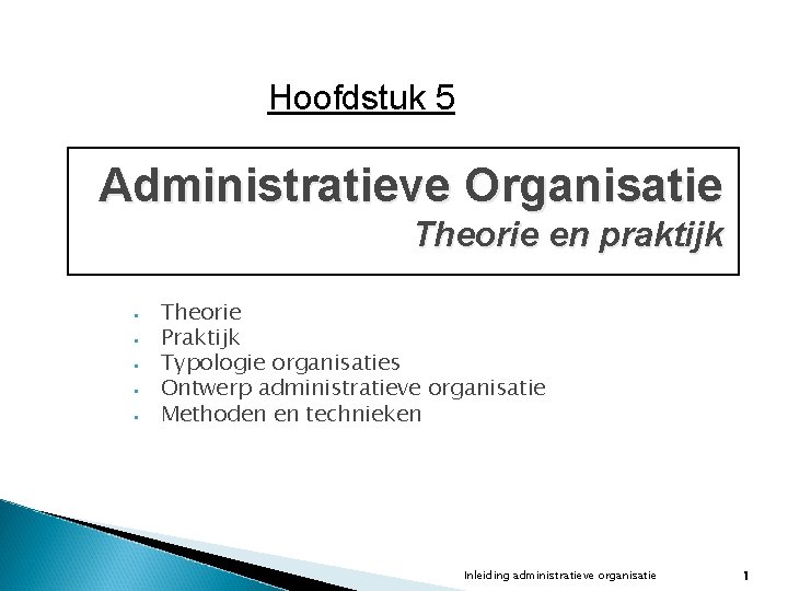 Hoofdstuk 5 Administratieve Organisatie Theorie en praktijk • • • Theorie Praktijk Typologie organisaties