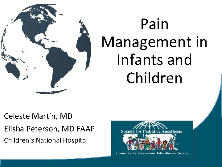 Pain Management in Infants and Children Celeste Martin, MD Elisha Peterson, MD FAAP Children’s