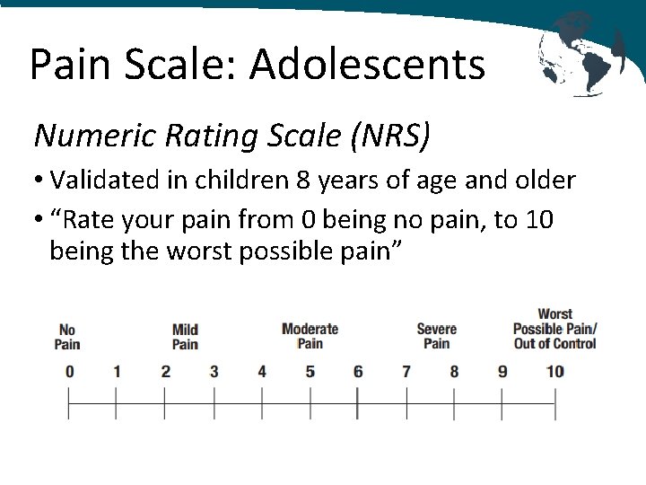 Pain Scale: Adolescents Numeric Rating Scale (NRS) • Validated in children 8 years of