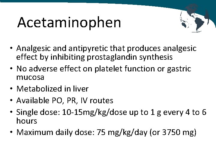 Acetaminophen • Analgesic and antipyretic that produces analgesic effect by inhibiting prostaglandin synthesis •