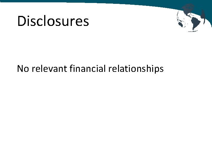 Disclosures No relevant financial relationships 