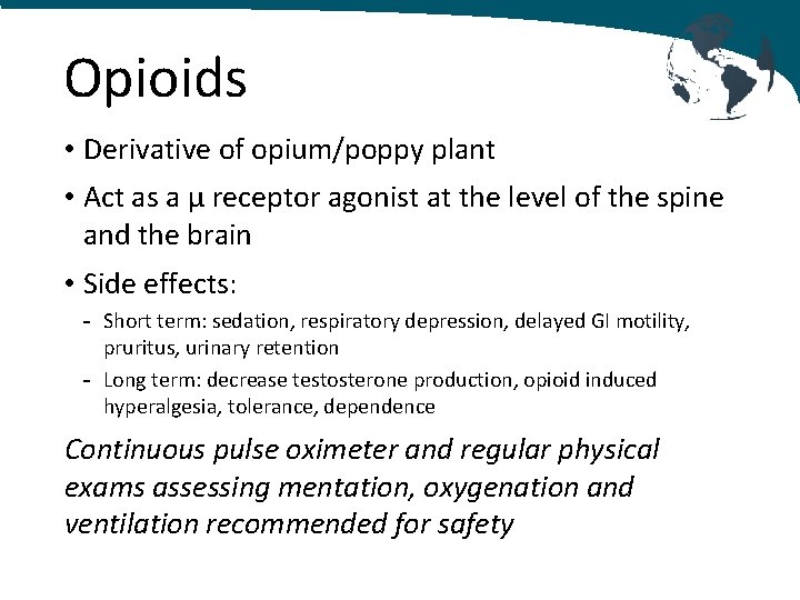 Opioids • Derivative of opium/poppy plant • Act as a μ receptor agonist at