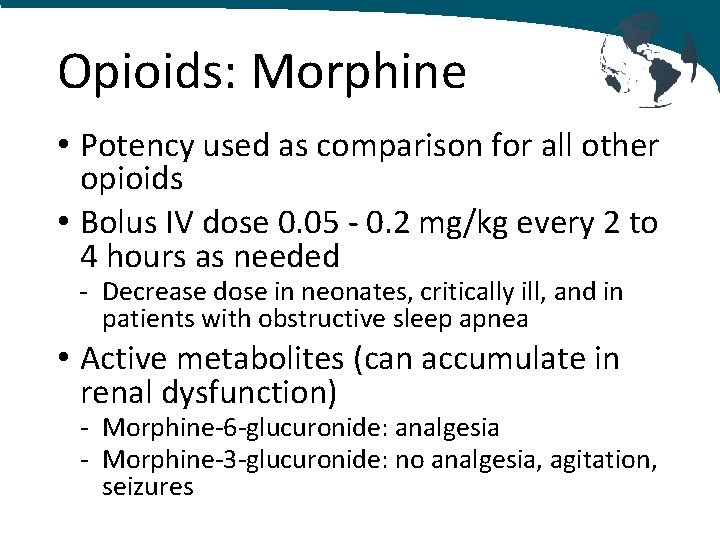 Opioids: Morphine • Potency used as comparison for all other opioids • Bolus IV