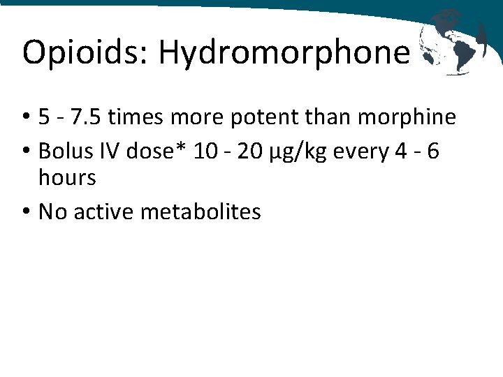 Opioids: Hydromorphone • 5 - 7. 5 times more potent than morphine • Bolus