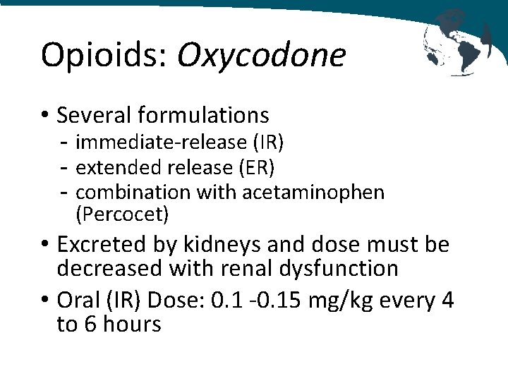 Opioids: Oxycodone • Several formulations - immediate-release (IR) - extended release (ER) - combination