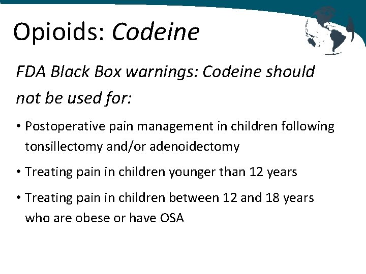 Opioids: Codeine FDA Black Box warnings: Codeine should not be used for: • Postoperative