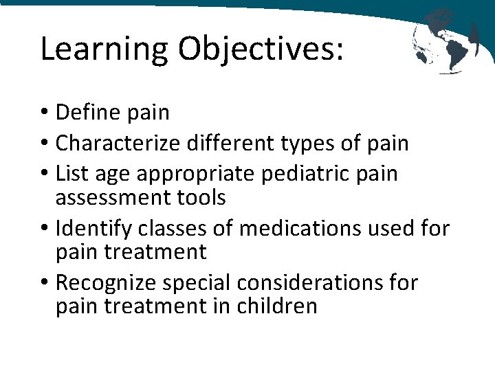 Learning Objectives: • Define pain • Characterize different types of pain • List age