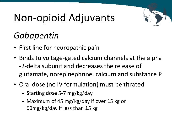 Non-opioid Adjuvants Gabapentin • First line for neuropathic pain • Binds to voltage-gated calcium