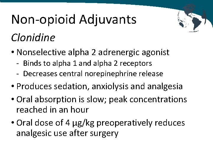 Non-opioid Adjuvants Clonidine • Nonselective alpha 2 adrenergic agonist - Binds to alpha 1