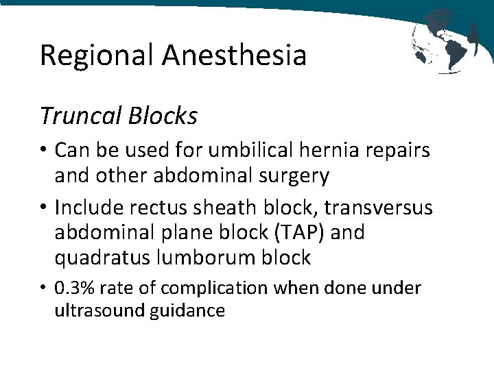 Regional Anesthesia Truncal Blocks • Can be used for umbilical hernia repairs and other