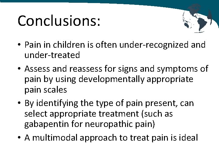 Conclusions: • Pain in children is often under-recognized and under-treated • Assess and reassess
