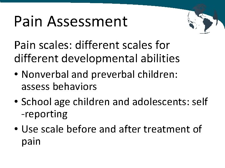 Pain Assessment Pain scales: different scales for different developmental abilities • Nonverbal and preverbal