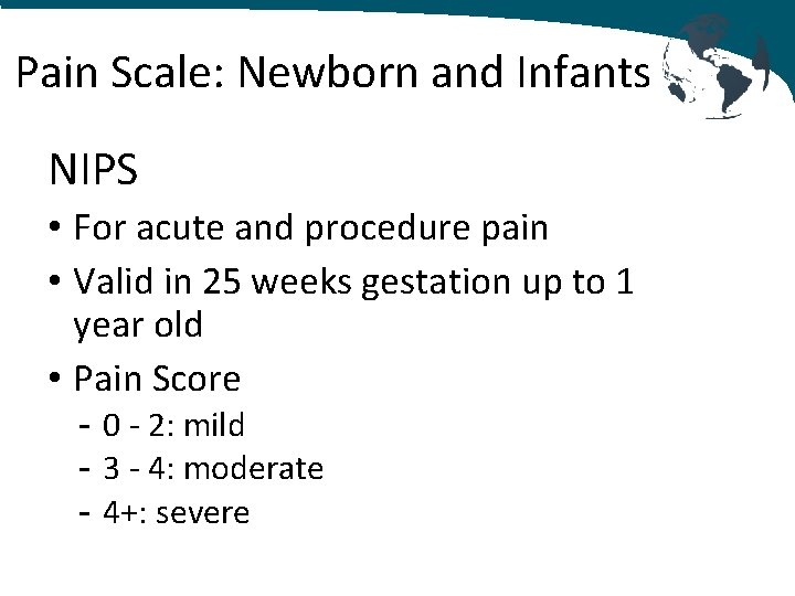 Pain Scale: Newborn and Infants NIPS • For acute and procedure pain • Valid Pain Scale: Newborn and Infants NIPS • For acute and procedure pain • Valid