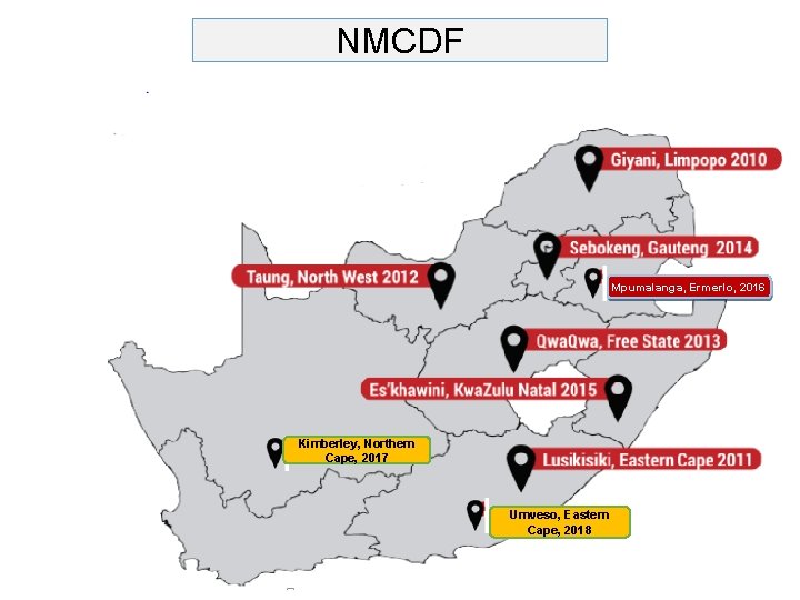 NMCDF Mpumalanga, Ermerlo, 2016 Kimberley, Northern Cape, 2017 Umveso, Eastern Cape, 2018 
