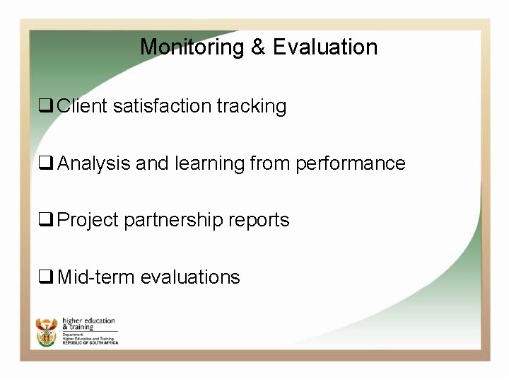 Monitoring & Evaluation q Client satisfaction tracking q Analysis and learning from performance q