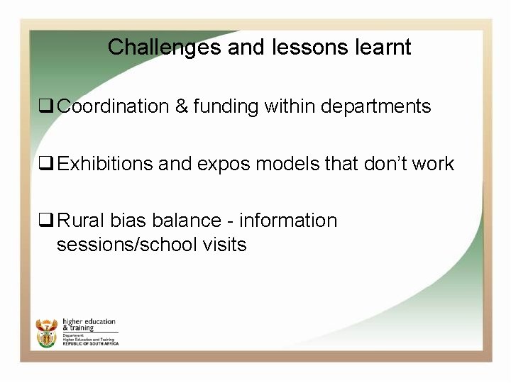 Challenges and lessons learnt q Coordination & funding within departments q Exhibitions and expos
