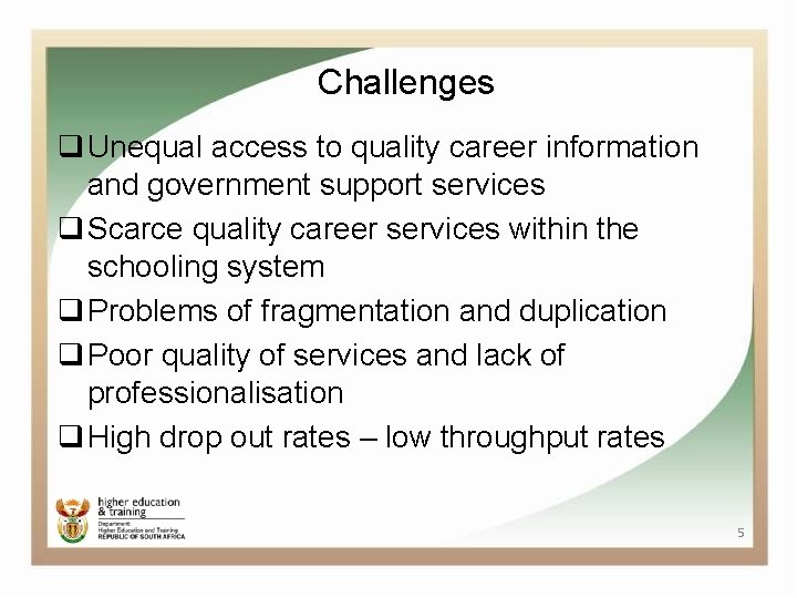 Challenges q Unequal access to quality career information and government support services q Scarce