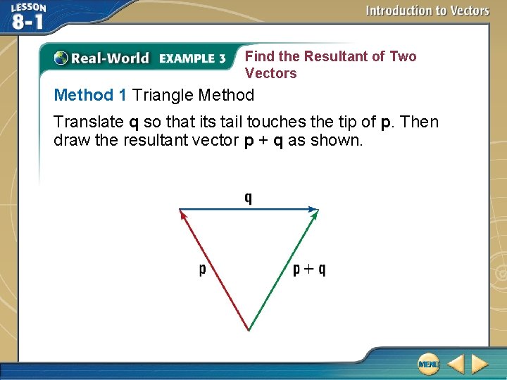 Find the Resultant of Two Vectors Method 1 Triangle Method Translate q so that