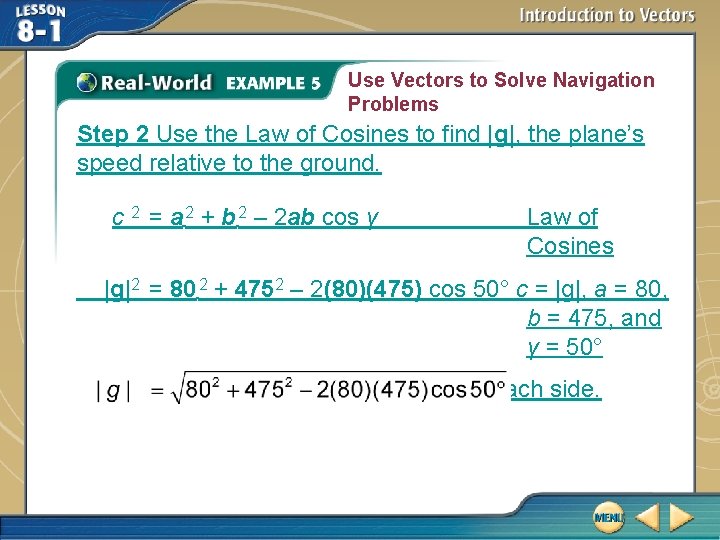 Use Vectors to Solve Navigation Problems Step 2 Use the Law of Cosines to