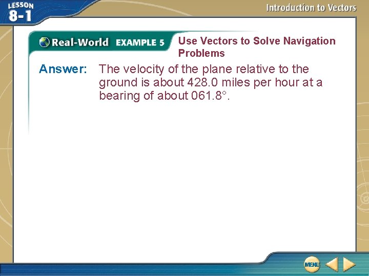 Use Vectors to Solve Navigation Problems Answer: The velocity of the plane relative to