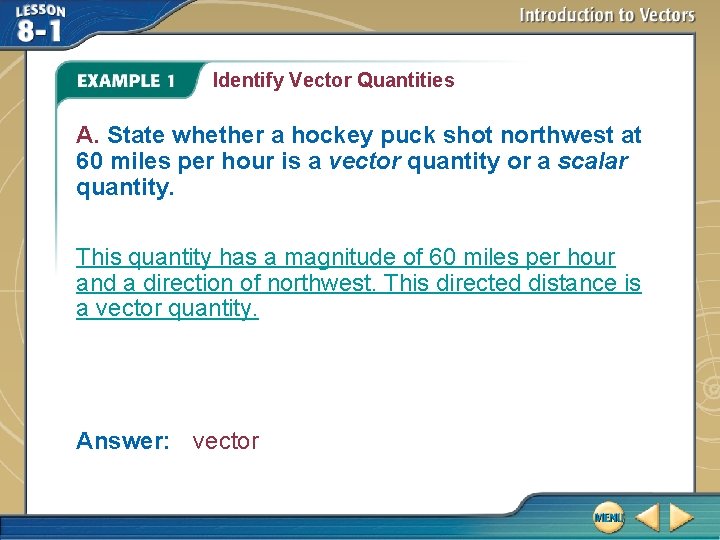 Identify Vector Quantities A. State whether a hockey puck shot northwest at 60 miles