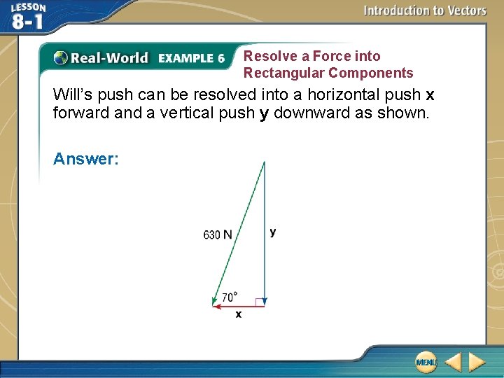 Resolve a Force into Rectangular Components Will’s push can be resolved into a horizontal