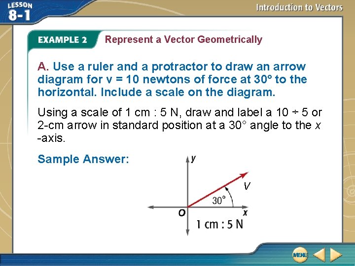 Represent a Vector Geometrically A. Use a ruler and a protractor to draw an