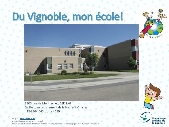 Du Vignoble, mon école! École du Vignoble 6300, rue de Montrachet, G 3 E