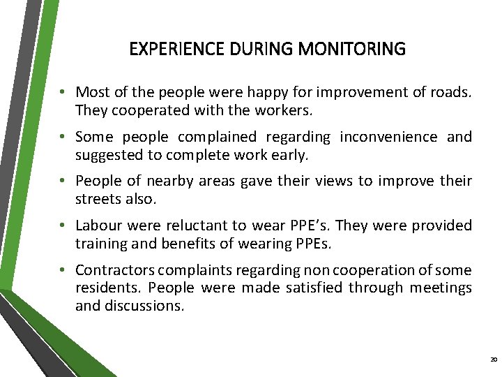 EXPERIENCE DURING MONITORING • Most of the people were happy for improvement of roads.