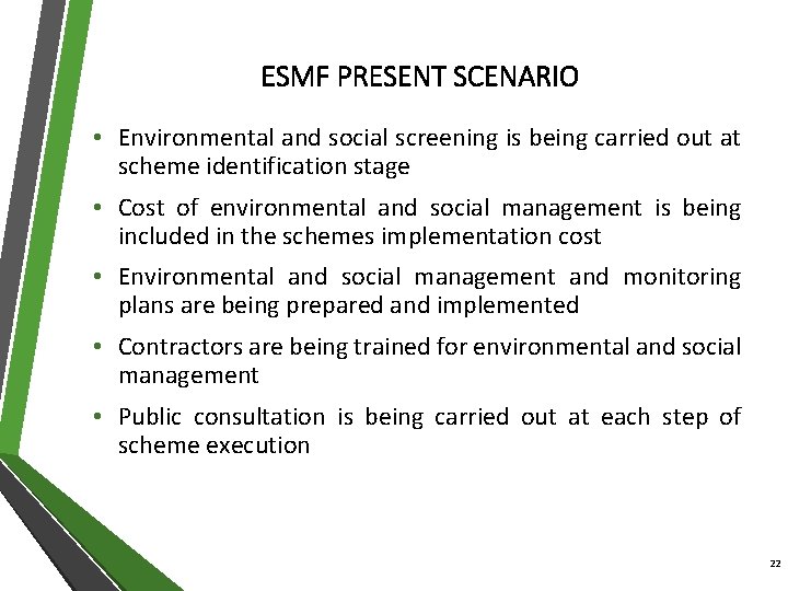 ESMF PRESENT SCENARIO • Environmental and social screening is being carried out at scheme