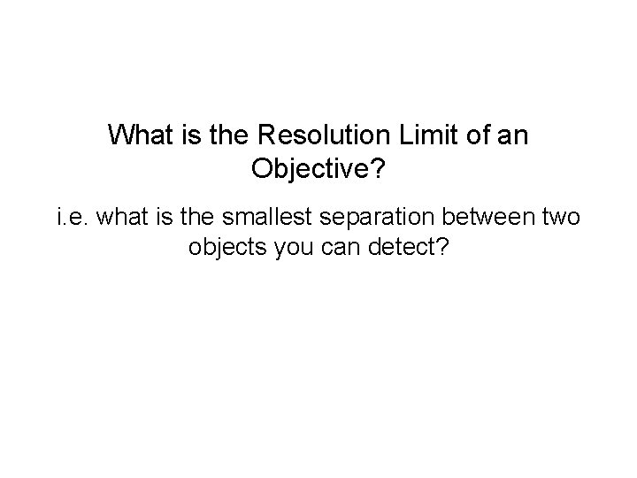 What is the Resolution Limit of an Objective? i. e. what is the smallest