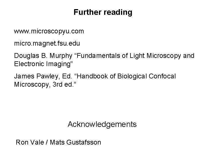 Further reading www. microscopyu. com micro. magnet. fsu. edu Douglas B. Murphy “Fundamentals of