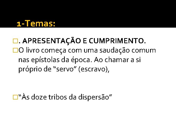 1 -Temas: �. APRESENTAÇÃO E CUMPRIMENTO. �O livro começa com uma saudação comum nas 1 -Temas: �. APRESENTAÇÃO E CUMPRIMENTO. �O livro começa com uma saudação comum nas