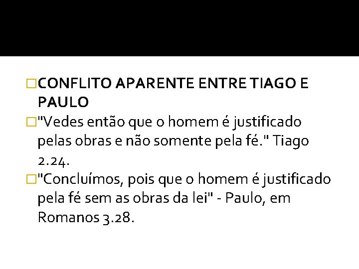 �CONFLITO APARENTE ENTRE TIAGO E PAULO �"Vedes então que o homem é justificado pelas �CONFLITO APARENTE ENTRE TIAGO E PAULO �"Vedes então que o homem é justificado pelas