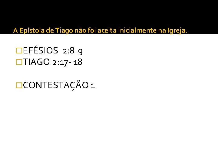 A Epístola de Tiago não foi aceita inicialmente na Igreja. �EFÉSIOS 2: 8 -9 A Epístola de Tiago não foi aceita inicialmente na Igreja. �EFÉSIOS 2: 8 -9