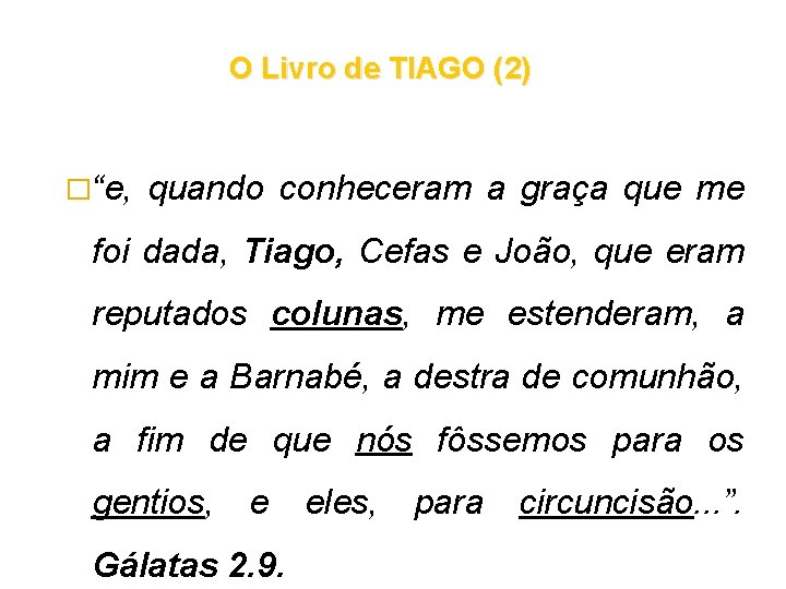 O Livro de TIAGO (2) �“e, quando conheceram a graça que me foi dada, O Livro de TIAGO (2) �“e, quando conheceram a graça que me foi dada,