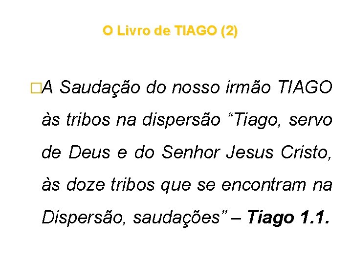 O Livro de TIAGO (2) �A Saudação do nosso irmão TIAGO às tribos na O Livro de TIAGO (2) �A Saudação do nosso irmão TIAGO às tribos na