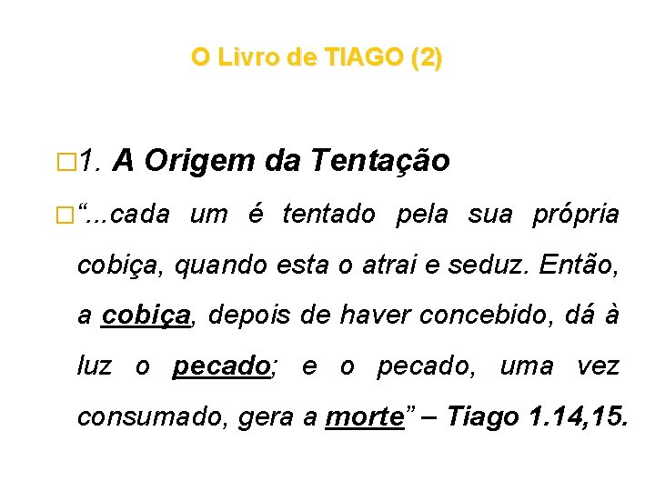 O Livro de TIAGO (2) � 1. A Origem da Tentação �“. . . O Livro de TIAGO (2) � 1. A Origem da Tentação �“. . .