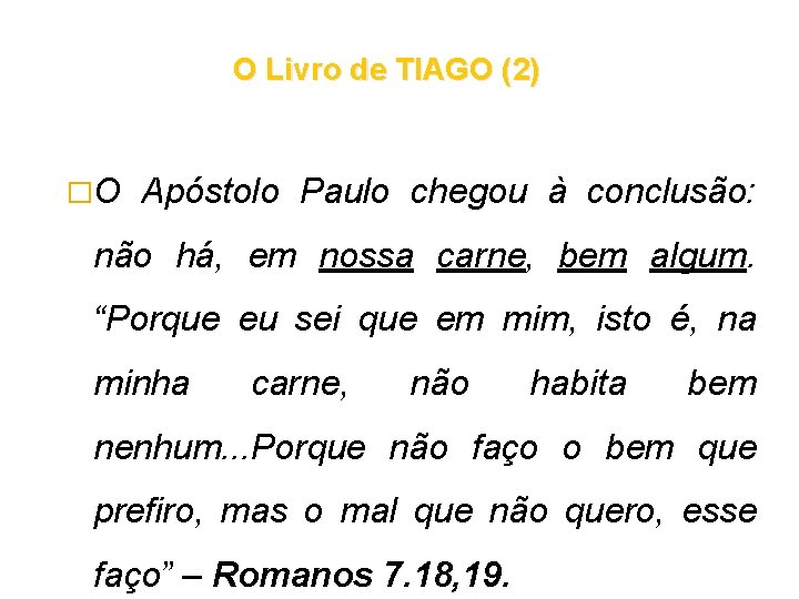 O Livro de TIAGO (2) �O Apóstolo Paulo chegou à conclusão: não há, em O Livro de TIAGO (2) �O Apóstolo Paulo chegou à conclusão: não há, em