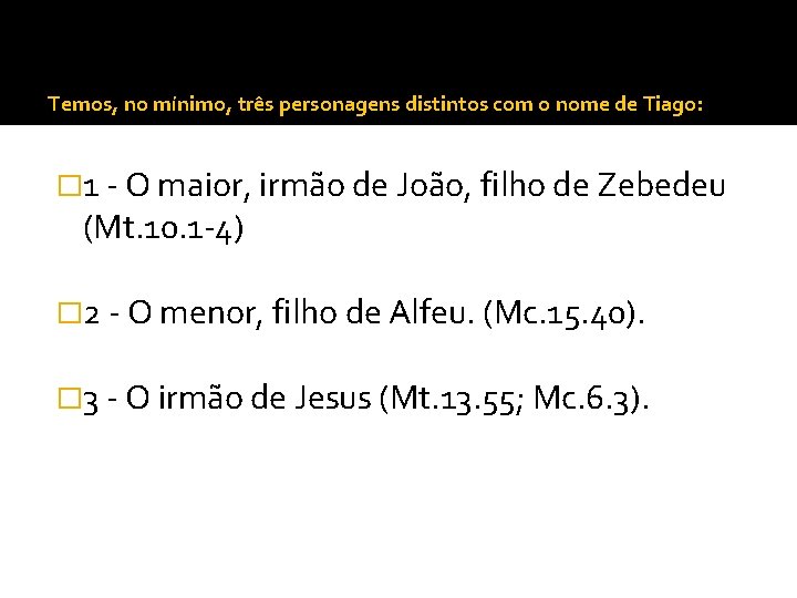 Temos, no mínimo, três personagens distintos com o nome de Tiago: � 1 - Temos, no mínimo, três personagens distintos com o nome de Tiago: � 1 -
