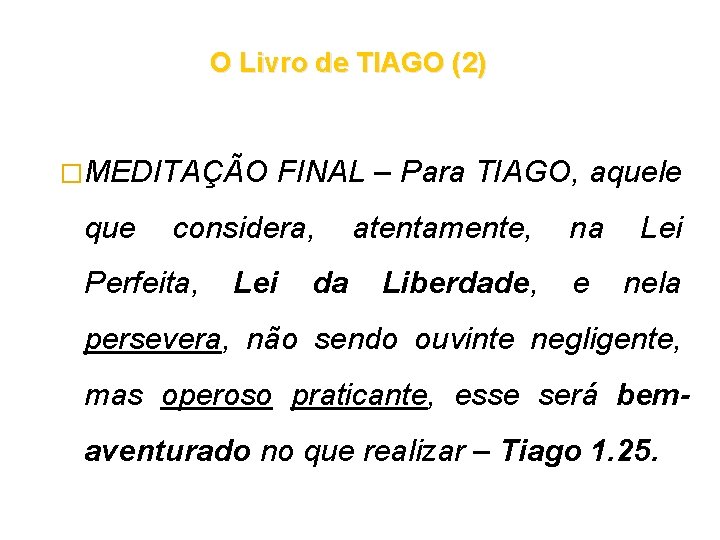 O Livro de TIAGO (2) �MEDITAÇÃO que FINAL – Para TIAGO, aquele considera, Perfeita, O Livro de TIAGO (2) �MEDITAÇÃO que FINAL – Para TIAGO, aquele considera, Perfeita,