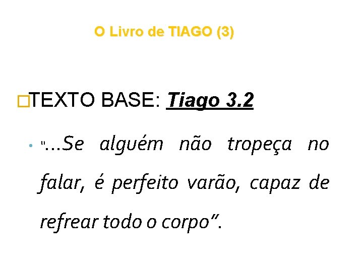 O Livro de TIAGO (3) �TEXTO • “ BASE: Tiago 3. 2 . . O Livro de TIAGO (3) �TEXTO • “ BASE: Tiago 3. 2 . .