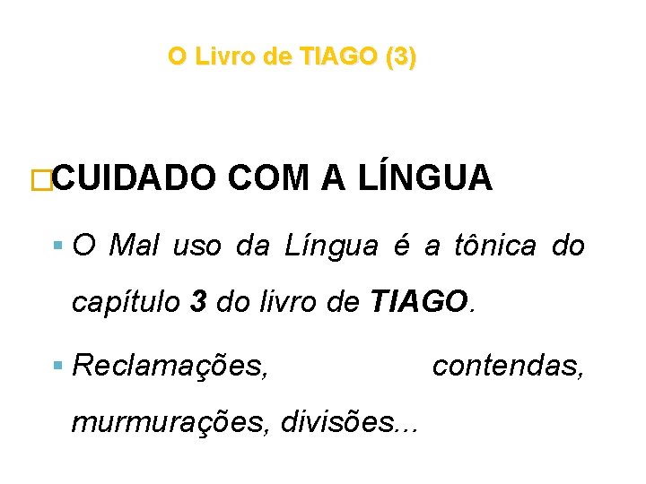 O Livro de TIAGO (3) �CUIDADO COM A LÍNGUA O Mal uso da Língua O Livro de TIAGO (3) �CUIDADO COM A LÍNGUA O Mal uso da Língua