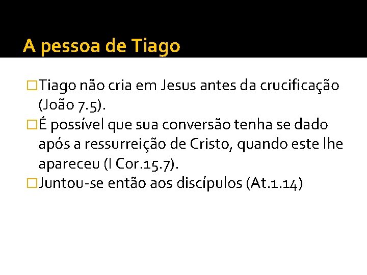 A pessoa de Tiago �Tiago não cria em Jesus antes da crucificação (João 7. A pessoa de Tiago �Tiago não cria em Jesus antes da crucificação (João 7.