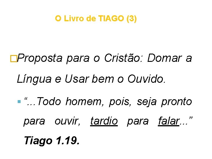 O Livro de TIAGO (3) �Proposta para o Cristão: Domar a Língua e Usar O Livro de TIAGO (3) �Proposta para o Cristão: Domar a Língua e Usar