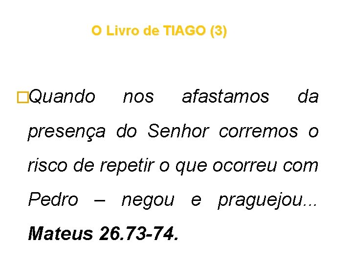 O Livro de TIAGO (3) �Quando nos afastamos da presença do Senhor corremos o O Livro de TIAGO (3) �Quando nos afastamos da presença do Senhor corremos o