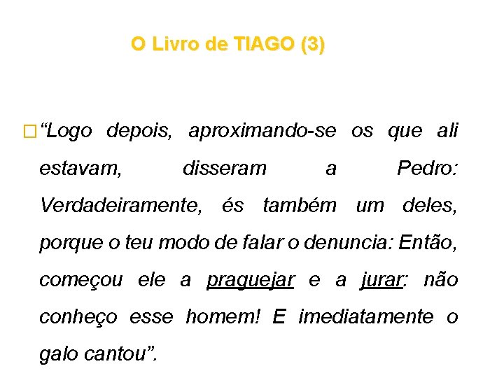 O Livro de TIAGO (3) � “Logo depois, aproximando-se os que ali estavam, disseram O Livro de TIAGO (3) � “Logo depois, aproximando-se os que ali estavam, disseram
