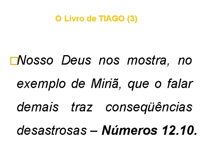 O Livro de TIAGO (3) �Nosso Deus nos mostra, no exemplo de Miriã, que O Livro de TIAGO (3) �Nosso Deus nos mostra, no exemplo de Miriã, que