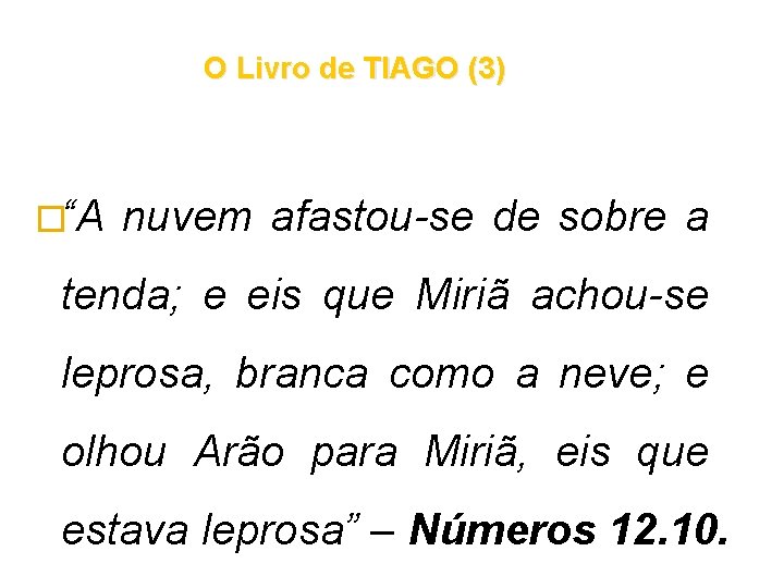 O Livro de TIAGO (3) �“A nuvem afastou-se de sobre a tenda; e eis O Livro de TIAGO (3) �“A nuvem afastou-se de sobre a tenda; e eis