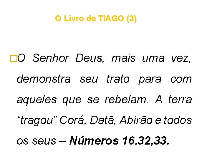 O Livro de TIAGO (3) �O Senhor Deus, mais uma vez, demonstra seu trato O Livro de TIAGO (3) �O Senhor Deus, mais uma vez, demonstra seu trato